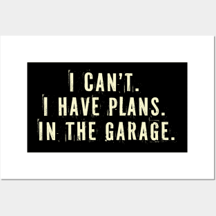 I Cant I Have Plans In The Garage -  Car Mechanic Gift Idea Posters and Art